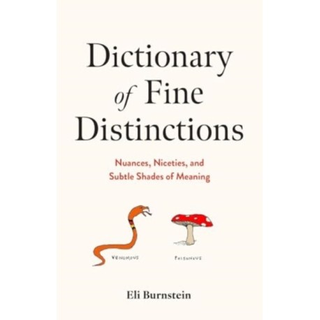 Dictionary of Fine Distinctions: Nuances, Niceties, and Subtle Shades of Meaning