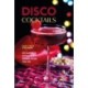 Disco Cocktails: More Than 50 Classic & Kitsch Drinks from the 70s & 80s