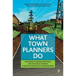 What Town Planners Do: Exploring Planning Practices and the Public Interest through Workplace Ethnographies