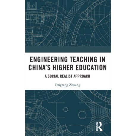 Engineering Teaching in China’s Higher Education: A Social Realist Approach