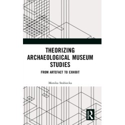 Theorizing Archaeological Museum Studies: From Artefact to Exhibit