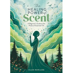 The The Healing Power of Scent: A Beginner's Guide to the Power of Essential Oils