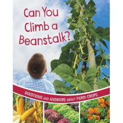 Can You Climb a Beanstalk?: Questions and Answers About Farm Crops