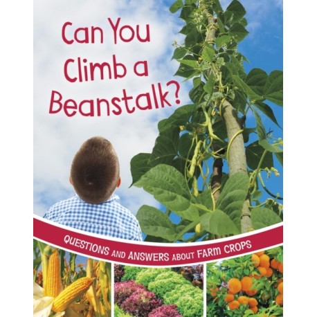 Can You Climb a Beanstalk?: Questions and Answers About Farm Crops