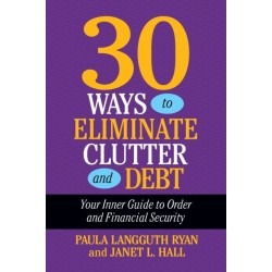 30 Days to Eliminate Clutter and Debt: Your Inner Guide to Order and Financial Security