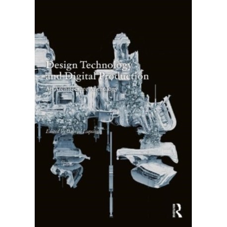 Design Technology and Digital Production: An Architecture Anthology