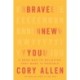 Brave New You: A Road Map to Believing That More Is Possible