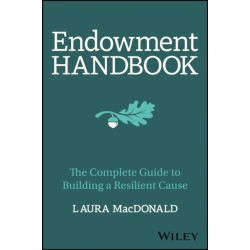 The Endowment Handbook: The Complete Guide to Building a Resilient Cause