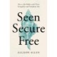 Seen, Secure, Free: How a Life Hidden with Christ Strengthens and Transforms You