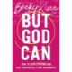 But God Can: How to Stop Striving and Live Purposefully and Abundantly