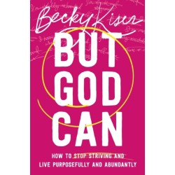 But God Can: How to Stop Striving and Live Purposefully and Abundantly