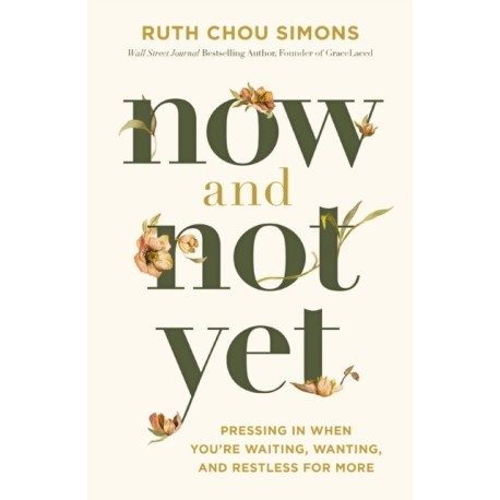 Now and Not Yet: Pressing in When You’re Waiting, Wanting, and Restless for More