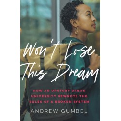 Won't Lose This Dream: How an Upstart Urban University Rewrote the Rules of a Broken System