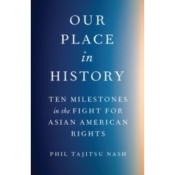 Our Place in History: Ten Milestones in the Fight for Asian American Rights