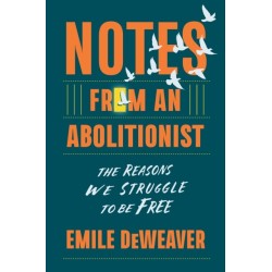 Notes from an Abolitionist: The Reasons We Struggle to Be Free