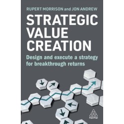 Strategic Value Creation: Design and Execute a Strategy for Breakthrough Returns