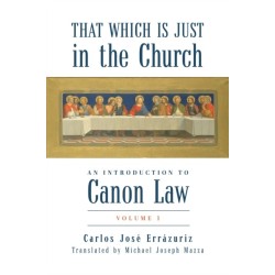 That Which Is Just in the Church: An Introduction to Canon Law: Volume 1
