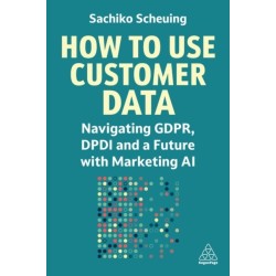 How to Use Customer Data: Navigating GDPR, DPDI and a Future with Marketing AI