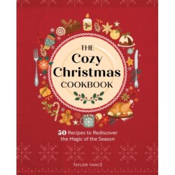 The Cozy Christmas Cookbook: 50 Recipes to Rediscover the Magic of the Season