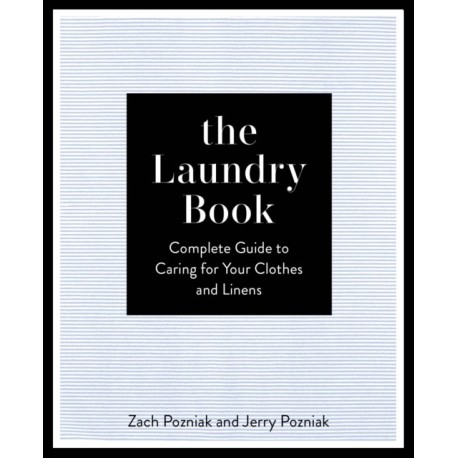 The Laundry Book: The Definitive Guide to Caring for Your Clothes and Linens