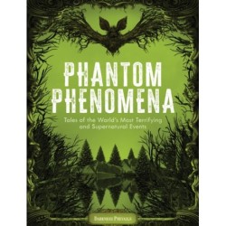 Phantom Phenomena: Tales of the World's Most Terrifying and Supernatural Events