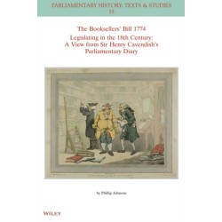 The Booksellers' Bill 1774 Legislating in the 18th Century: A View from Sir Henry Cavendish's Parliamentary Diary