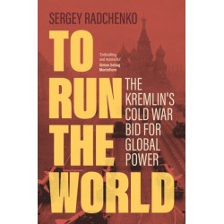 To Run the World: The Kremlin's Cold War Bid for Global Power