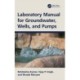 Laboratory Manual for Groundwater, Wells, and Pumps