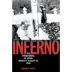 Inferno: The Firebombing of Japan, March 9–August 15, 1945