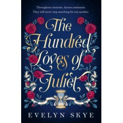 The Hundred Loves of Juliet: An epic reimagining of a legendary love story