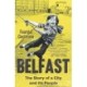 Belfast: The Story of a City and its People