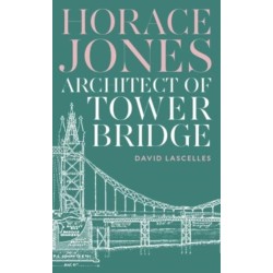 Horace Jones: Architect of Tower Bridge