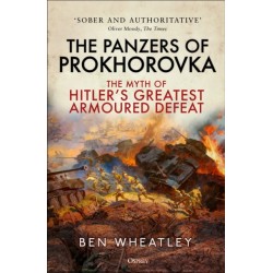 The Panzers of Prokhorovka: The Myth of Hitler’s Greatest Armoured Defeat
