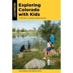 Exploring Colorado with Kids: 71 Field Trips + 142 Nature-Inspired Activities