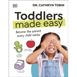 Toddlers Made Easy: Become the Parent Every Child Needs