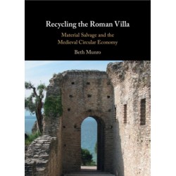Recycling the Roman Villa: Material Salvage and the Medieval Circular Economy
