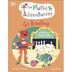 The Maths Adventurers Go Bowling: A Story About Fractions