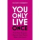 You Only Live Once: Find Your Purpose. Reclaim Your Power. Make Life Count. THE SUNDAY TIMES PAPERBACK NON-FICTION BESTSELLER