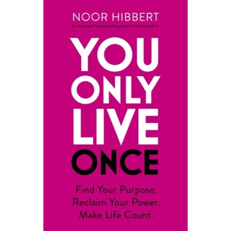 You Only Live Once: Find Your Purpose. Reclaim Your Power. Make Life Count. THE SUNDAY TIMES PAPERBACK NON-FICTION BESTSELLER