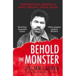 Behold the Monster: Confronting America's Most Prolific Serial Killer