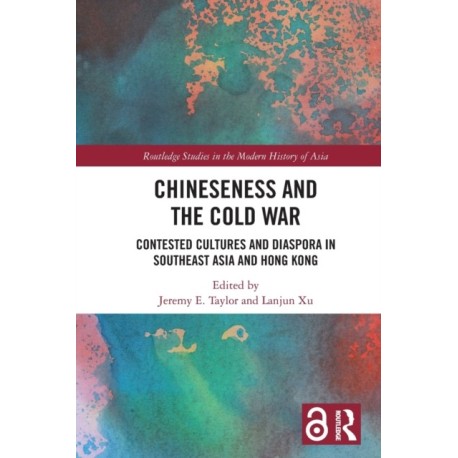Chineseness and the Cold War: Contested Cultures and Diaspora in Southeast Asia and Hong Kong