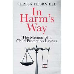 In Harm’s Way: The Memoir of a Child Protection Lawyer from the Most Secretive Court in England and Wales – the Family Court