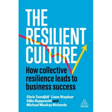 The Resilient Culture: How Collective Resilience Leads to Business Success