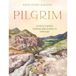 Pilgrim: 25 Ways God’s Character Leads Us Onward