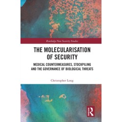The Molecularisation of Security: Medical Countermeasures, Stockpiling and the Governance of Biological Threats