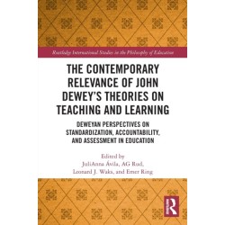 The Contemporary Relevance of John Dewey’s Theories on Teaching and Learning: Deweyan Perspectives on Standardization, Accountability, and Assessment in Education
