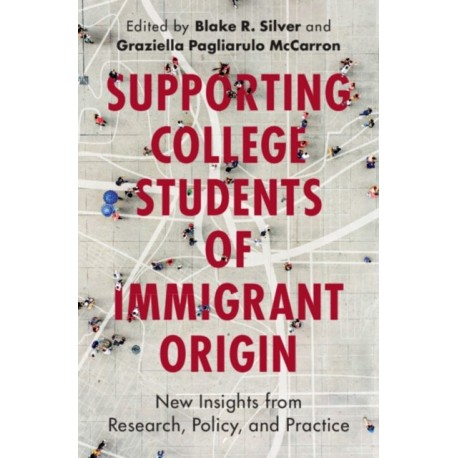 Supporting College Students of Immigrant Origin: New Insights from Research, Policy, and Practice