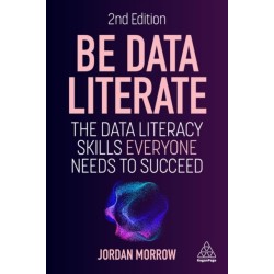 Be Data Literate: The Data Literacy Skills Everyone Needs to Succeed