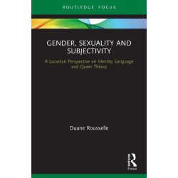 Gender, Sexuality and Subjectivity: A Lacanian Perspective on Identity, Language and Queer Theory