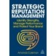 Strategic Reputation Management: Identify Strengths, Manage Performance and Protect Your Brand